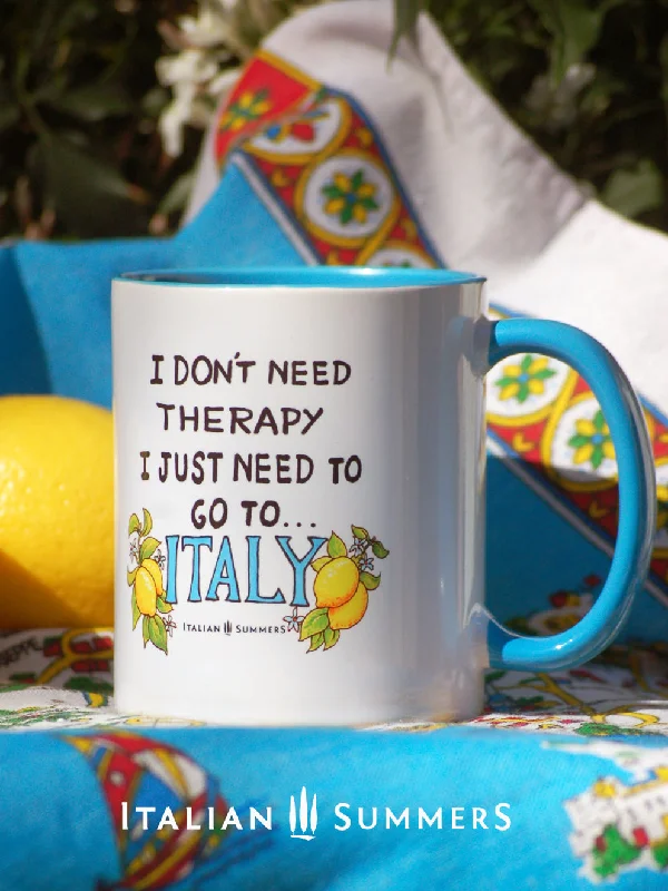 Mug I don't need therapy, I just NEED to go to ITALY