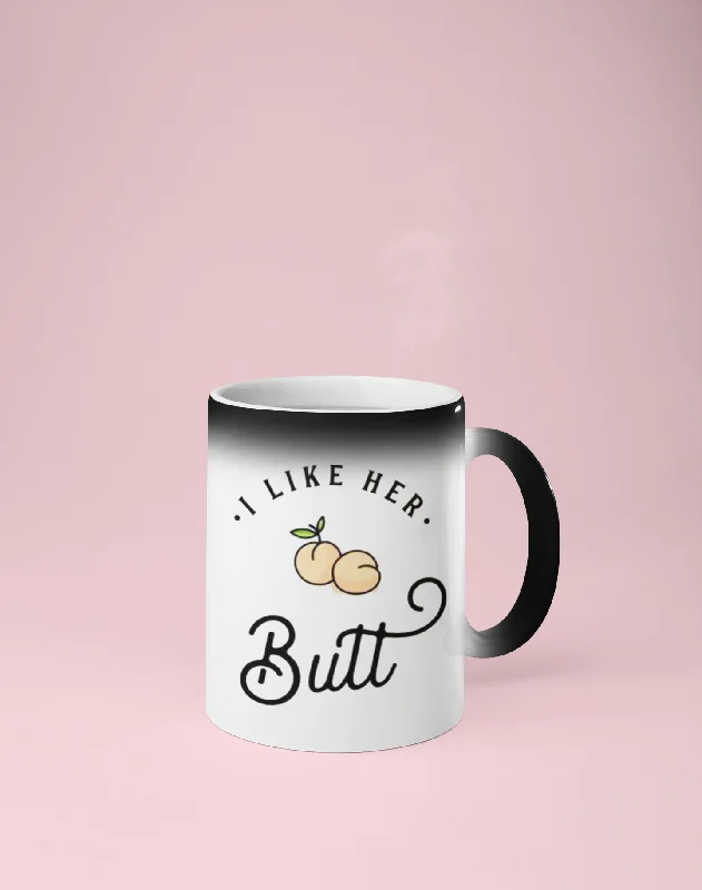 I Like Her Butt Color Changing Mug - Reveals Secret Message w/ Hot Water