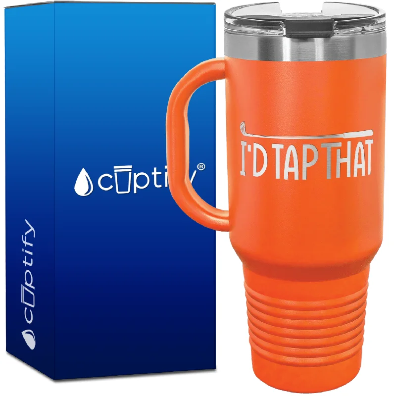 Golf Club I'd Tap That 40oz Golf Travel Mug