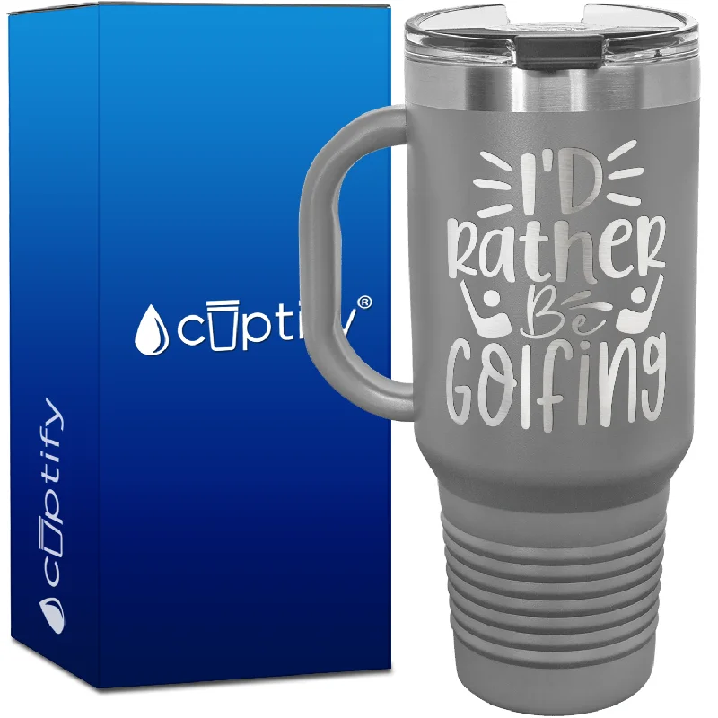 I'd Rather Be Golfing 40oz Golf Travel Mug