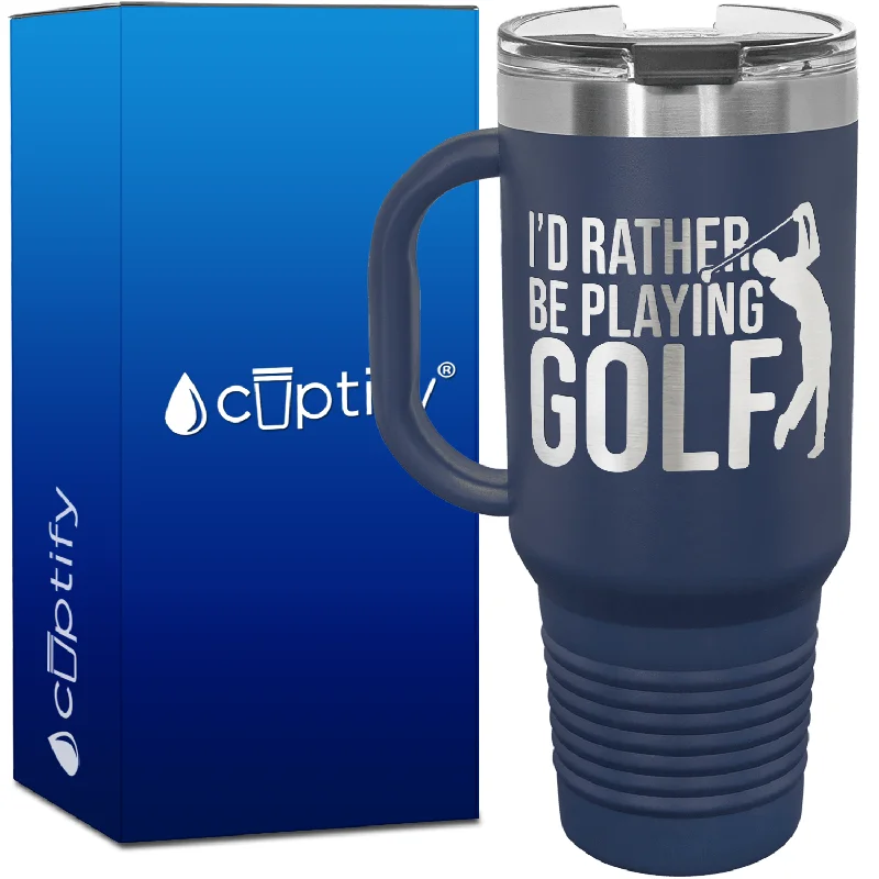 I'd Rather Be Playing Golf 40oz Golf Travel Mug