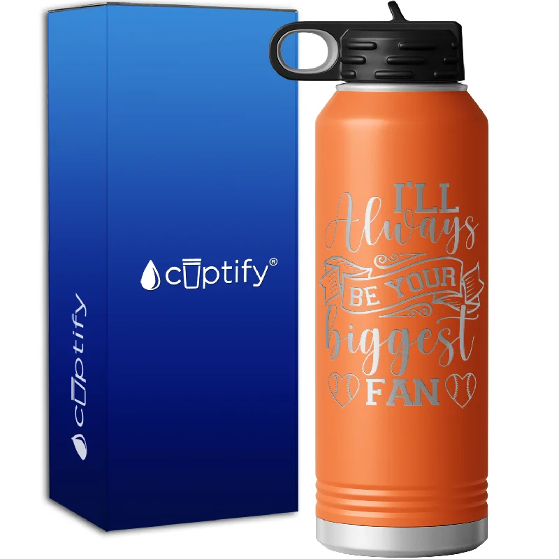 I'll Always Be Your Biggest Fan Baseball 40oz Sport Water Bottle