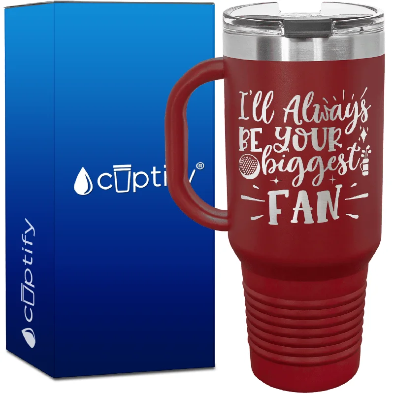 I'll Always Be Your Biggest Fan Golf 40oz Golf Travel Mug